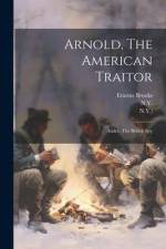 Arnold, The American Traitor: André, The British Spy af Erastus Brooks