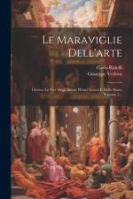 Le Maraviglie Dell'arte: Ovvero Le Vite Degli Illustri Pittori Veneti E Dello Stato, Volume 2... af Carlo Ridolfi