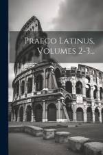 Praeco Latinus, Volumes 2-3... af Anonymous