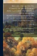Recueil Des Actes Du Comité De Salut Public Avec La Correspondance Officielle Des Représentants En Mission Et Le Registre Du Conseil Exécutif Provisoi af Francois-Alphonse Aulard