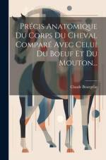 Précis Anatomique Du Corps Du Cheval Comparé Avec Celui Du Boeuf Et Du Mouton... af Claude Bourgelat