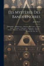 Les Mystères Des Bandes Noires: Bibliophiles -- Bibliomanes -- Directeurs De Ventes -- Crieurs Jurés -- Notaires -- Tribunaux -- Magistrats -- Avocats af Josse Sacré