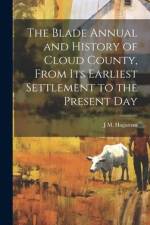 The Blade Annual and History of Cloud County, From its Earliest Settlement to the Present Day af J. M. [From Old Catalog] Hagaman