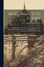 Asia's Message to Europe: A Lecture Delivered On the Occasion of the Fifty-Third Anniversary of the Brahmo Somaj at the Town Hall, Calcutta, On af Keshub Chunder Sen