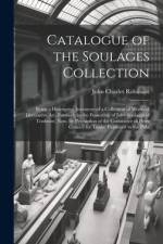 Catalogue of the Soulages Collection: Being a Descriptive Inventory of a Collection of Works of Decorative Art, Formerly in the Possession of Jules So af John Charles Robinson