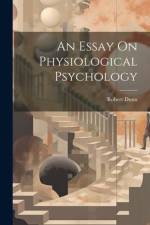 An Essay On Physiological Psychology af Robert Dunn