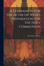 A Companion for the Altar or Week's Preparation for the Holy Communion af John Henry Hobart