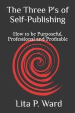 The Three P's of Self-Publishing: How to be Purposeful, Professional and Profitable af Lita P. Ward