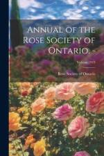 Annual of the Rose Society of Ontario. -; Volume 1919 af Rose Society of Ontario