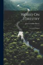 Works On Forestry: Forests Of England af John Croumbie Brown