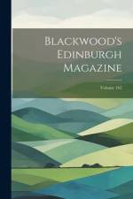 Blackwood's Edinburgh Magazine; Volume 162 af Anonymous
