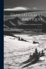 Dans Les Glaces Arctiques: Relation De L'expédition Américaine À La Baie De Lady Franklin 1881-1884... af Adolphus Washington Greely