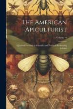 The American Apiculturist: A Journal Devoted to Scientific and Practical Beekeeping Volume; Volume 10 af Anonymous