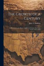 The Growth of a Century: As Illustrated in the History of Jefferson County, New York, From 1793 to 1894 af John A. Haddock