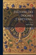 Histoire Des Dogmes Chrétiens... af Eugene Haag