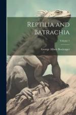 Reptilia and Batrachia; Volume 1 af George Albert Boulenger