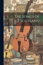 The Songs of Scotland af Anonymous