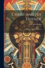 Christ and His Friends; a Series of Revival Sermons af Louis Albert Banks