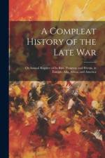 A Compleat History of the Late War: Or Annual Register of its Rise, Progress, and Events, in Europe, Afia, Africa, and America af Anonymous