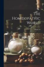 The Homoeopathic World; Volume 18 af Anonymous