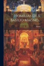 Homilias De S. Basilio Magno... af Obispo de Cesarea) Basilio (Santo