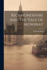 Richmondshire And The Vale Of Mowbray af Edmund Bogg
