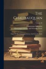 The Chautauquan: Organ Of The Chautauqua Literary And Scientific Circle; Volume 38 af Chautauqua Institution