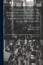 Narrative Of The Surveying Voyages Of His Majesty's Ships Adventure And Beagle, Between The Years 1826 And 1836: Journal And Remarks, 1832-1836. By Ch af Philip Parker King