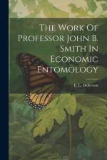 The Work Of Professor John B. Smith In Economic Entomology af E. L. Dickerson