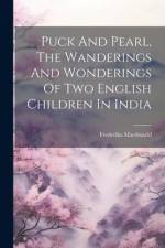 Puck And Pearl, The Wanderings And Wonderings Of Two English Children In India af Frederika MacDonald