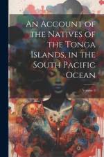 An Account of the Natives of the Tonga Islands, in the South Pacific Ocean; Volume 2 af Anonymous