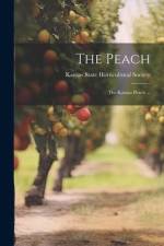 The Peach: The Kansas Peach ... af Kansas State Horticultural Society