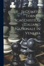 Il Quarto Torneo Scacchistico Italiano Nazionale In Venezia af Anonymous