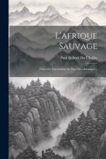 L'afrique Sauvage: Nouvelles Excursions Au Pays Des Ashangos... af Paul Belloni Du Chaillu