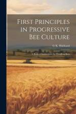 First Principles in Progressive Bee Culture: A Book of Instructions for Handling Bees af G. K. Hubbard