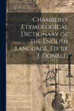 Chambers's Etymological Dictionary of the English Language, Ed. by J. Donald af Anonymous