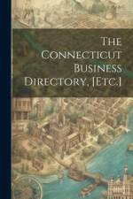 The Connecticut Business Directory, [Etc.] af Anonymous