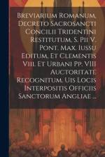 Breviarium Romanum, Decreto Sacrosancti Concilii Tridentini Restitutum, S. Pii V. Pont. Max. Iussu Editum, Et Clementis Viii. Et Urbani Pp. VIII Aucto af Anonymous