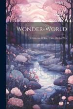 Wonder-world: A Collection Of Fairy Tales, Old And New af Anonymous