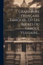 Grammaire Française Tamoule, Où Les Règles Du Tamoul Vulgaire... af Anonymous