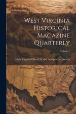 West Virginia Historical Magazine Quarterly; Volume 1 af West Virginia Historical and Antiquar