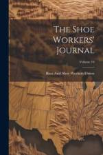 The Shoe Workers' Journal; Volume 10 af Boot And Shoe Workers Union