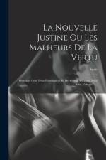 La Nouvelle Justine Ou Les Malheurs De La Vertu: Ouvrage Orné D'un Frontispiece Et De 40 Sujets Gravés Avec Soin, Volume 2... af Sade (Marquis De)