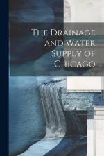 The Drainage and Water Supply of Chicago af Anonymous