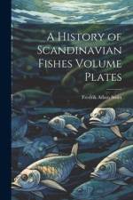 A History of Scandinavian Fishes Volume Plates af Fredrik Adam Smitt