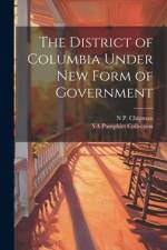 The District of Columbia Under new Form of Government af Ya Pamphlet Collection