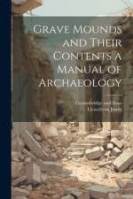 Grave Mounds and Their Contents a Manual of Archaeology af Llewellynn Jewitt