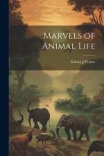 Marvels of Animal Life af Edwin J. Walter