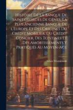 Histoire de la Banque de Saint Georges de Gênes, la plus ancienne banque de l'Europe et des origines du crédit mobilier, du crédit concier, des tontin af Adam Wiszniewski