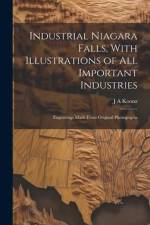 Industrial Niagara Falls, With Illustrations of all Important Industries: Engravings Made From Original Photographs af J. A. Koonz